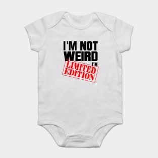 I'm Not Weird. I'm Limited Edition. Baby Bodysuit